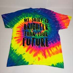 Spencer's Men My Shirt Is Brighter Than Your Future Tie-Dye T-Shirt XL